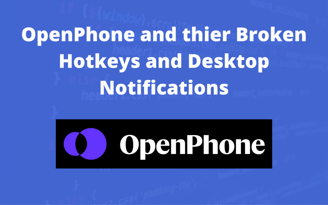 OpenPhone, Broken Hotkeys, Desktop Notifications and More